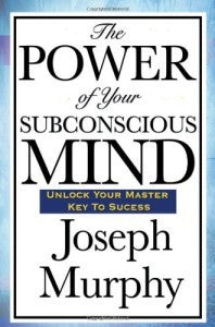 Book cover of The Power of Your Subconscious Mind by Joseph Murphy
